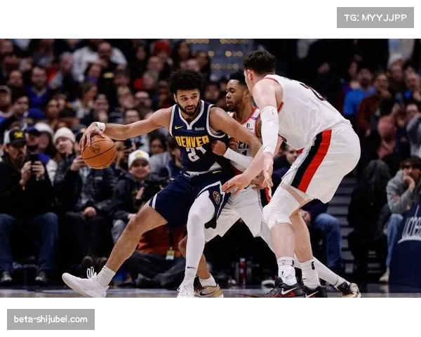 谈及球队化学反应 掘金队穆雷强调信任与分享球